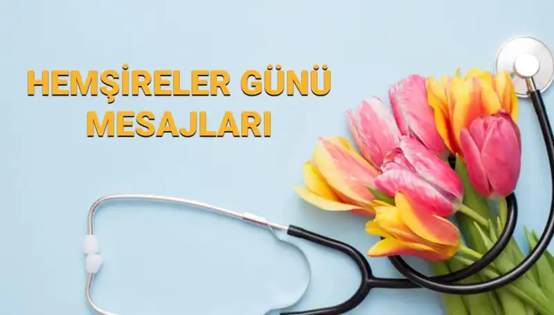 Hemşireler Günü 2025: Sevgiliniz, Anneniz ve Arkadaşlarınız için En Anlamlı Mesajlar
