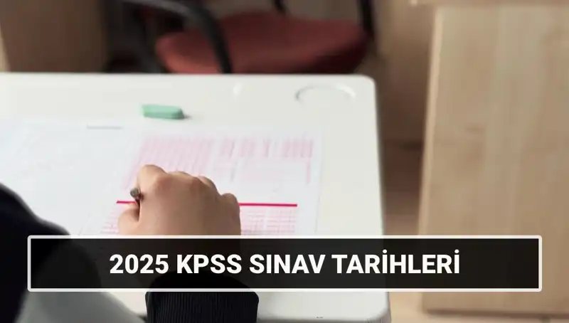2025 KPSS Sınav Takvimi Açıklandı: Genel Kültür-Yetenek ve Alan Bilgisi Tarihleri