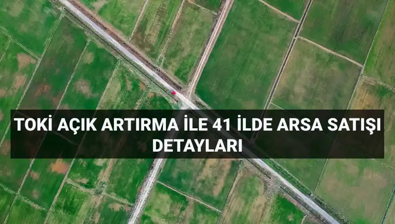 Türkiye Genelinde TOKİ'den Açık Artırma ile 306 Arsa Satışı!