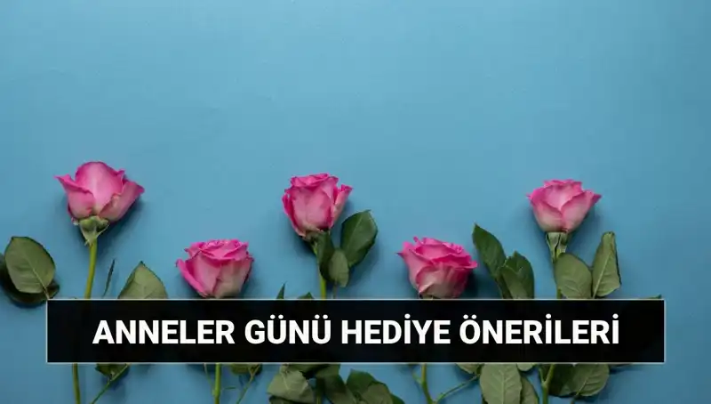 Anneler Günü'nde Annenizi Şaşırtacak Eşsiz Hediye Fikirleri