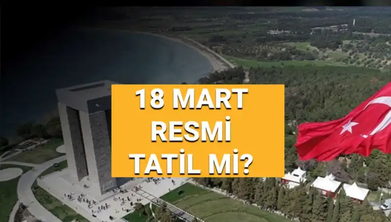 18 Mart'ta Resmi Tatil Var mı? Çanakkale Zaferi’ni Anma Geleneği