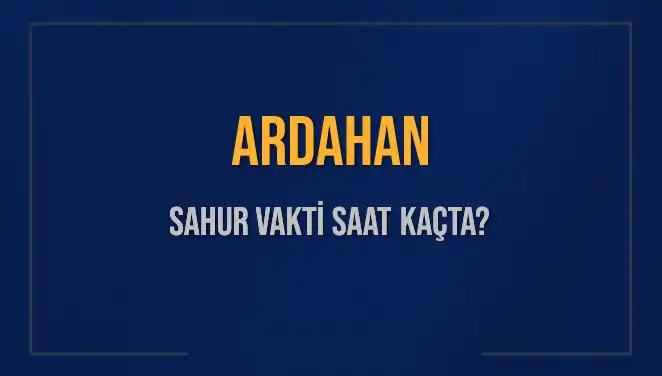 Ardahan'da 2025 Sahur Vakti: İmsak Saati ve Detaylar Burada!