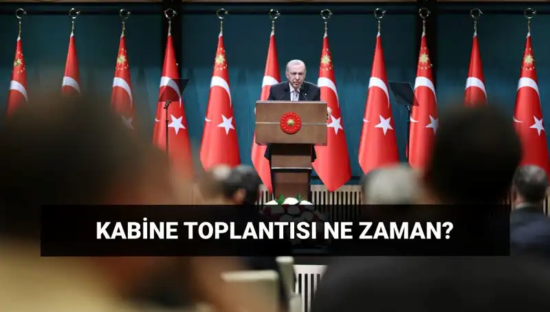 Bugün Kabine Toplantısı Var mı? Tüm Ayrıntılar Burada!