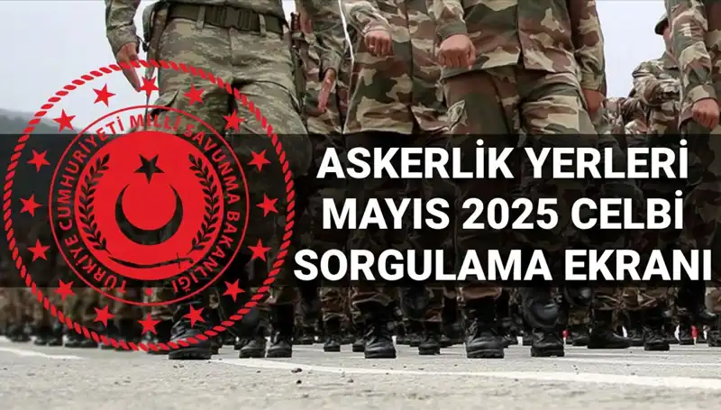 Mayıs 2025 Askerlik Yerleri Açıklanıyor: Detaylar ve Sorgulama Yöntemleri