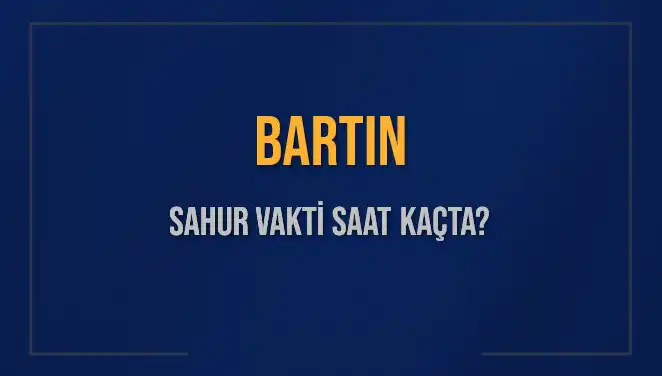 Bartın'ın Sahur Vakti Yine Gündemde: Saat Kaçta Olacak?