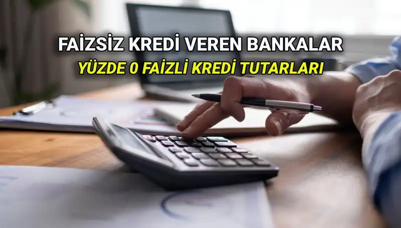2025 Yılında Yüzde 0 Faizli Kredi Veren Bankalar ve Detayları